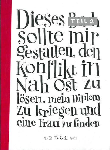 Dieses Buch sollte mit gestatten den Konflikt in Nah-Ost zu lösen, mein Diplom zu kriegen und eine Frau zu finden, Teil 2 Essays & Short Stories