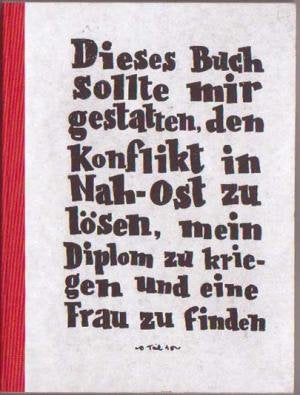 Dieses Buch sollte mir gestatten den Konflikt in Nah-Ost zu lösen, mein Diplom zu kriegen und eine Frau zu finden: Teil 1 Books