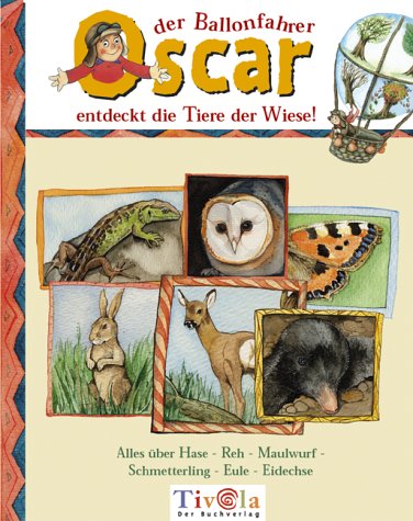 Oscar der Ballonfahrer entdeckt die Tiere der Wiese. Alles über Hase - Reh - Maulwurf - Schmetterling - Eule - Eidechse. Oscars BiotopBücher Learning & Reference