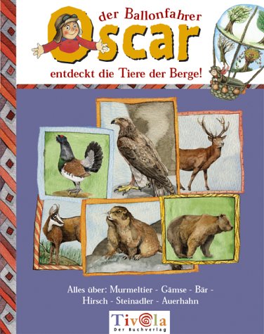 Oscar der Ballonfahrer entdeckt die Tiere der Berge ! Alles über Murmeltier - Gams - Bär - Hirsch - Steinadler - Auerhahn Books