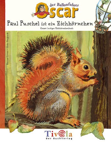 Paul Puschel ist ein Eichhörnchen. Oscars lustiges Eichhörnchenbuch Books