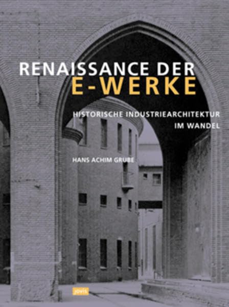 Renaissance der E-Werke - Historische Industriearchitektur im Wandel Architecture