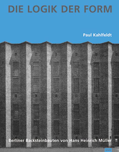 Die Logik der Form: Berliner Backsteinbauten von Hans Heinrich Müller Architecture