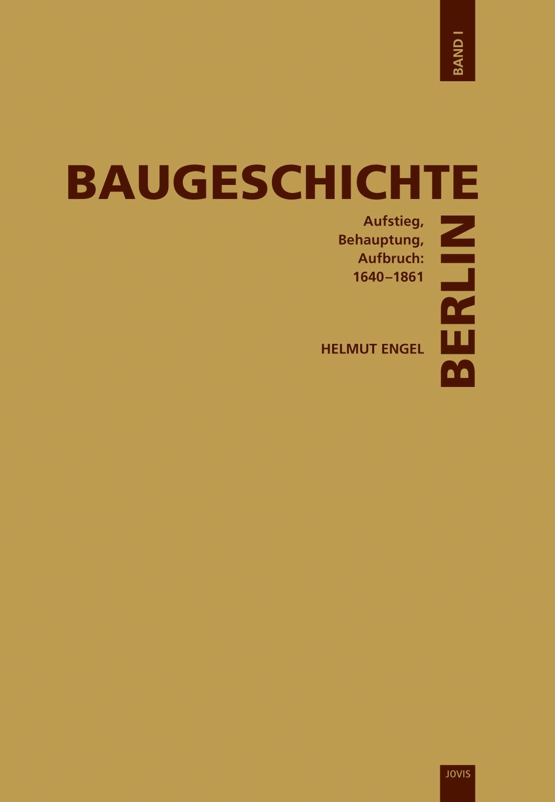 Baugeschichte Berlin, Band 1: Aufstieg, Behauptung, Aufbruch: 1640–1861 (Baugeschichte, 1) Architecture