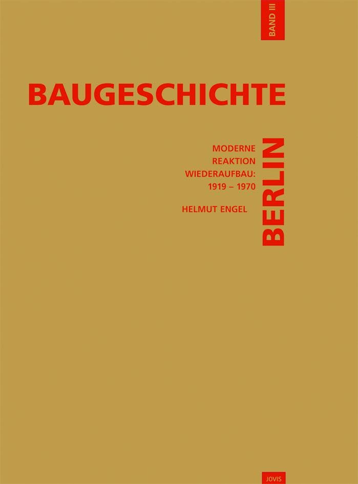 Baugeschichte Berlin: Moderne, Reaktion, Wiederaufbau: 1919–1970 (Baugeschichte, 3) Architecture