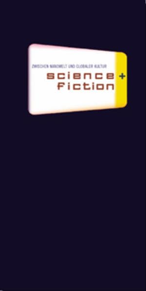 science + fiction: BETWEEN NANOWORLDS AND GLOBAL CULTURE. Exhibition Catalogue Film, Art & Culture