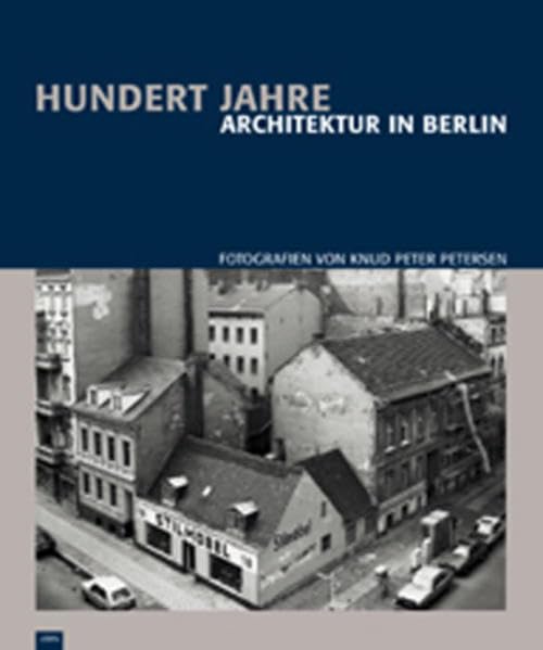 100 Jahre Architektur in Berlin: Fotografien von Knud Peter Petersen Architecture