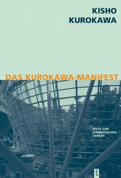 Das Kurokawa Manifest: Texte zum symbiotischen Denken Architecture