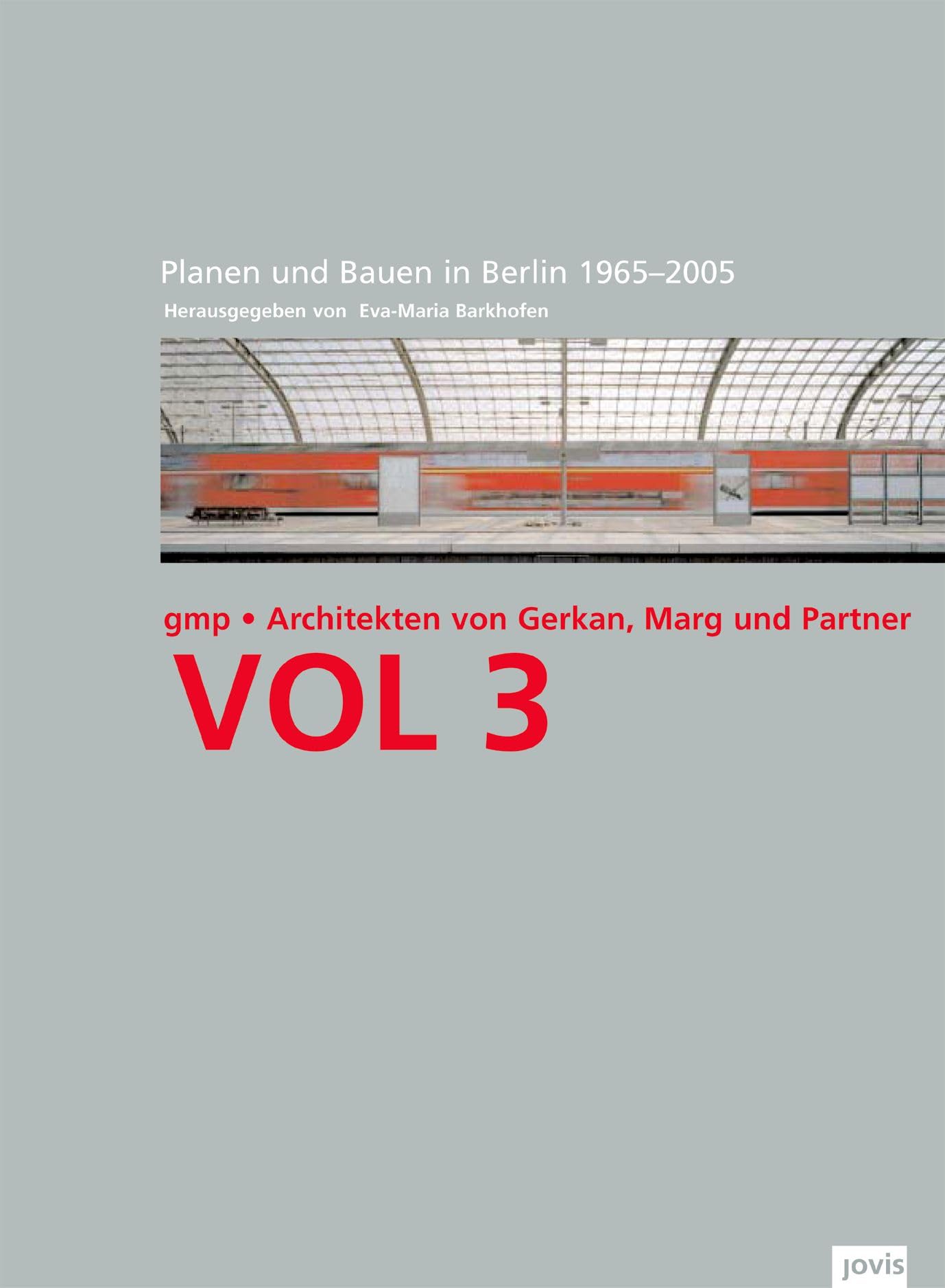 Berliner Bauten und Projekte 1965–2005: GMP Architekten – Von Gerkan, Marg und Partner Architekten (Volumes gmp, 3, Band 3) Architecture