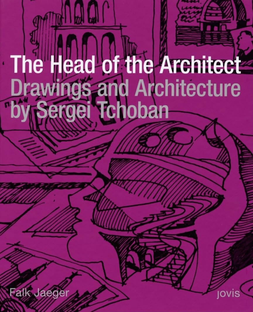 The Head of the Architect: Drawings and Architecture by Sergei Tchoban (Edition Bauhaus Series) Architecture