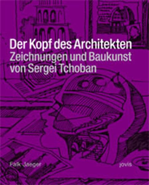 Der Kopf des Architekten: Zeichnungen und Baukunst von Sergei Tchoban Architecture