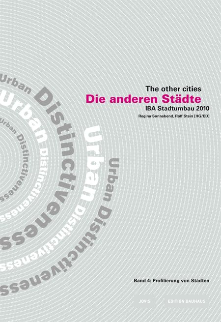 Die anderen Städte/The other cities. IBA Stadtumbau 2010 / Die anderen Städte - The other Cities: IBA Stadtumbau 2010: Profilierung von Städten /Urban Distinctiveness (Edition Bauhaus, 22) Architecture