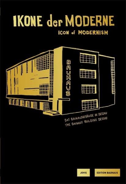 Ikone der Moderne. Icon of Modernism: Das Bauhausgebäude in Dessau / The Bauhaus Building Dessau (Edition Bauhaus) Architecture