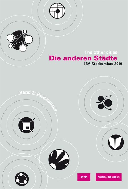 Die anderen Städte / The other cities: IBA Stadtumbau 2010: Resonanzen / Responses (Edition Bauhaus, 20, Band 3) Architecture