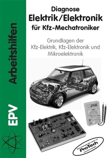 Diagnose Elektrik /Elektronik für Kfz-Mechatroniker: Grundlagen der Kfz-Elektrik, Kfz-Elektronik und Mikroelektronik (EPV - Arbeitshilfen) Business & Technology