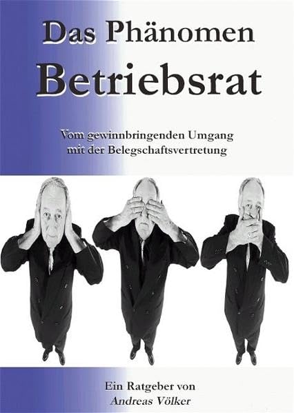Das Phänomen Betriebsrat: Vom gewinnbringenden Umgang mit der Belegschaftsvertretung Law