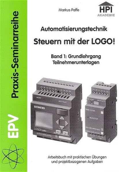 Steuern mit der LOGO. Automatisierungstechnik. Band 1: Grundlehrgang - Teilnehmerunterlagen Business & Technology