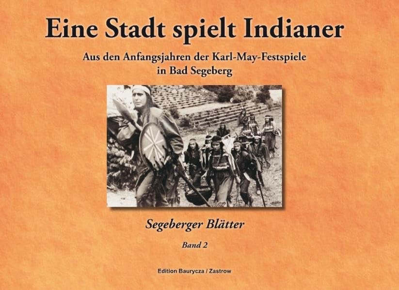 Eine Stadt spielt Indianer: Aus den Anfangsjahren der Karl-May-Festspiele in Bad Segeberg book