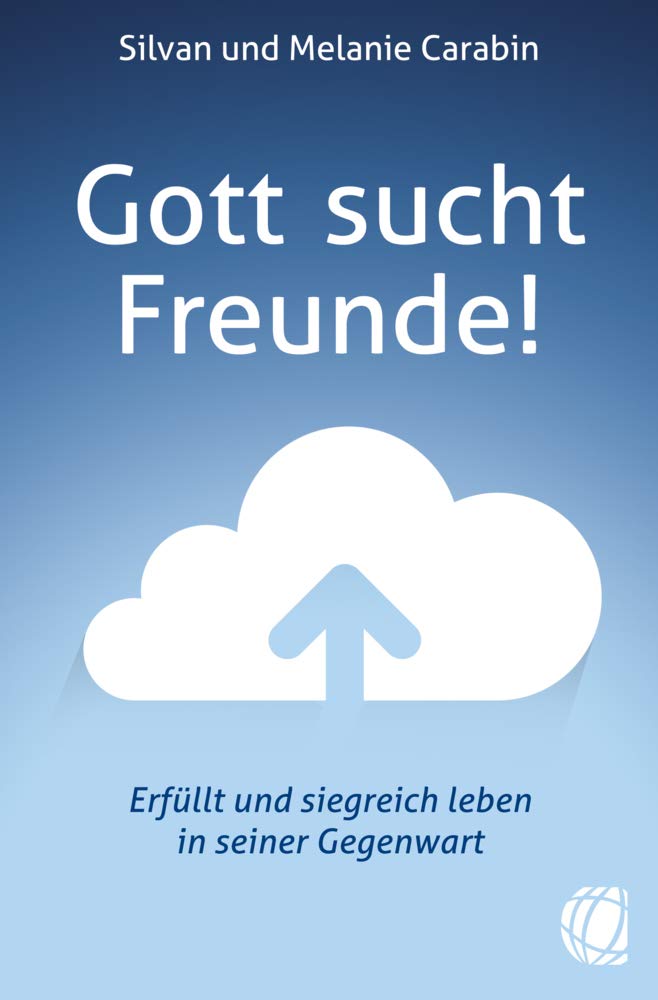 Gott sucht Freunde!: Erfüllt und siegreich leben in seiner Gegenwart Religion & Esotericism