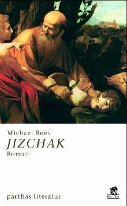 Werke in Einzelbänden / Jizchak: Roman: Versuch über das Sohnesopfer Politics & History