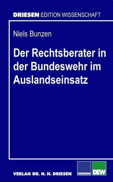 Der Rechtsberater in der Bundeswehr im Auslandseinsatz (Driesen Edition Wissenschaft) Law