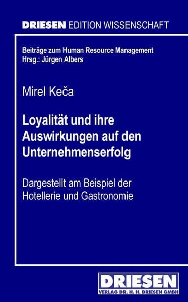 Loyalität und ihre Auswirkungen auf den Unternehmenserfolg: Dargestellt am Beispiel der Hotellerie und Gastronomie (Driesen Edition Wissenschaft - Beiträge zum Human Resource Management) Law