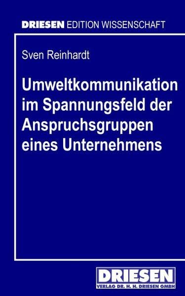 Umweltkommunikation im Spannungsfeld der Anspruchsgruppen eines Unternehmens (Driesen Edition Wissenschaft) Law