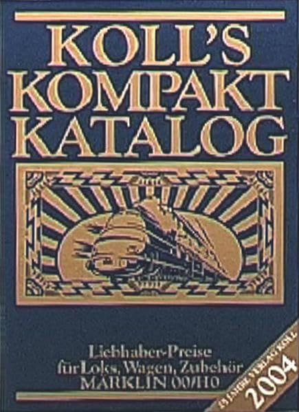 Koll's Kompakt Katalog 2004: Ausgabe 2004. Märklin 00/H0, Liebhaberpreise für Loks, Wagen, Zubehör Reference Books