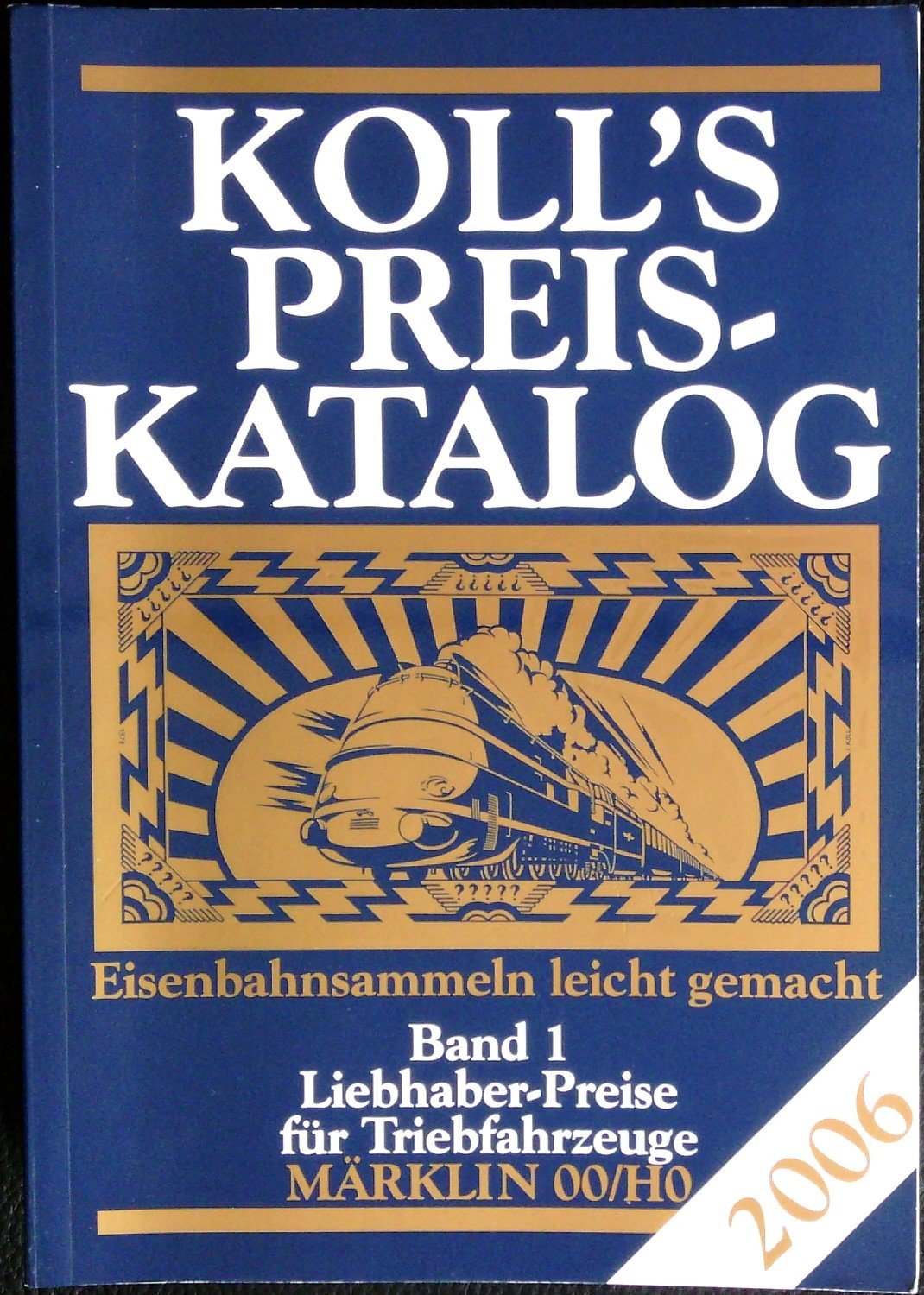 Koll's Preiskatalog. Gesamtausgabe 2006. Liebhaberpreise für Triebfahrzeuge,... / Koll's Preiskatalog. 2006. Liebhaberpreise für Triebfahrzeuge,... / ... etc.. Eisenbahnsammeln leicht gemacht) Hobbies & Crafts