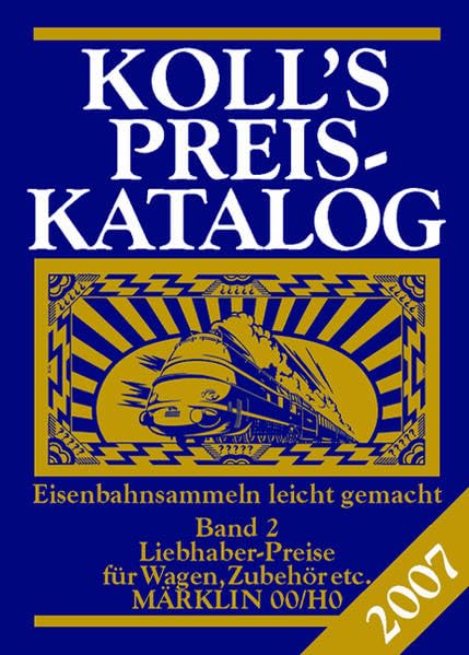 Koll's Preiskatalog / . Märklin 00/H0 2007. Liebhaberpreise für Wagen, Zubehör etc. Eisenbahnsammeln leicht gemacht: Liebhaberpreise für Wagen, Zubehör etc. Band 2 Hobbies & Crafts
