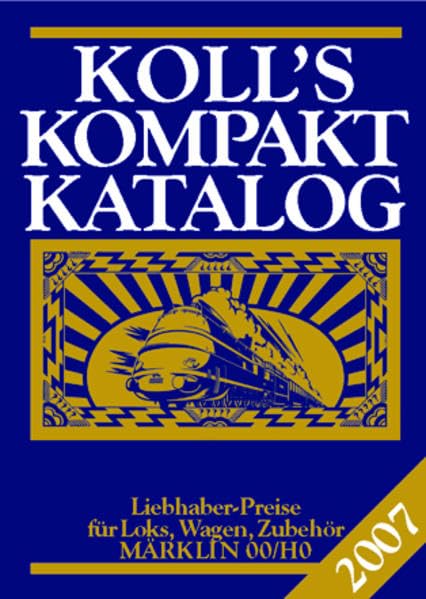 Koll's Kompaktkatalog: Märklin 00/H0, Ausgabe 2007. Liebhaberpreise für Loks, Wagen, Zubehör - Koll, Joachim book