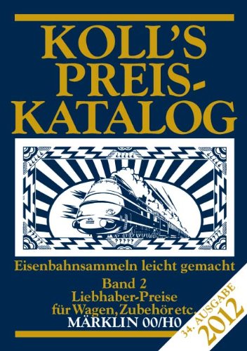 Koll's Preiskatalog Märklin 00/H0 Band 2 2012: Liebhaberpreise für Wagen, Zubehör etc.; Eisenbahnsammeln leicht gemacht book