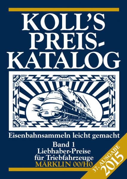 Koll's Preiskatalog: Märklin 00/H0, Ausgabe 2015, Band 1 Liebhaberpreise für Triebfahrzeuge Eisenbahnsammeln leicht gemacht Hobbies & Crafts