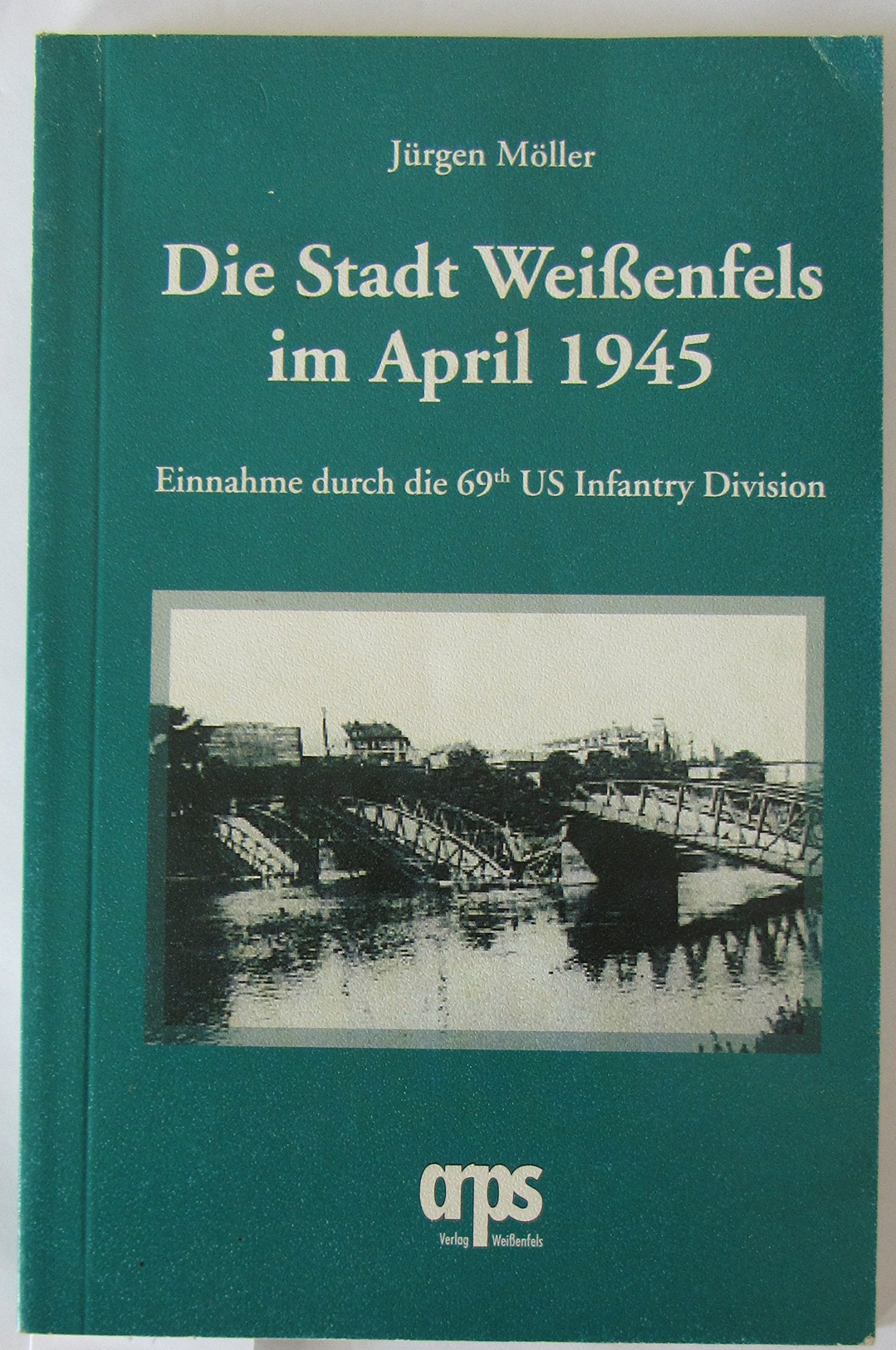 Die Stadt Weißenfels im April 1945 - Einnahme durch die 69. Infantry Division Politics & History