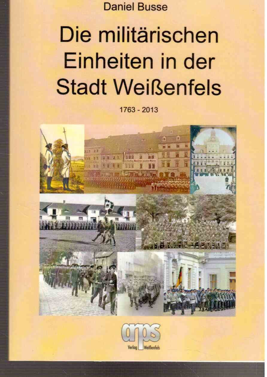 Die militärischen Einheiten in der Stadt Weißenfels 1763-2013 Politics & History