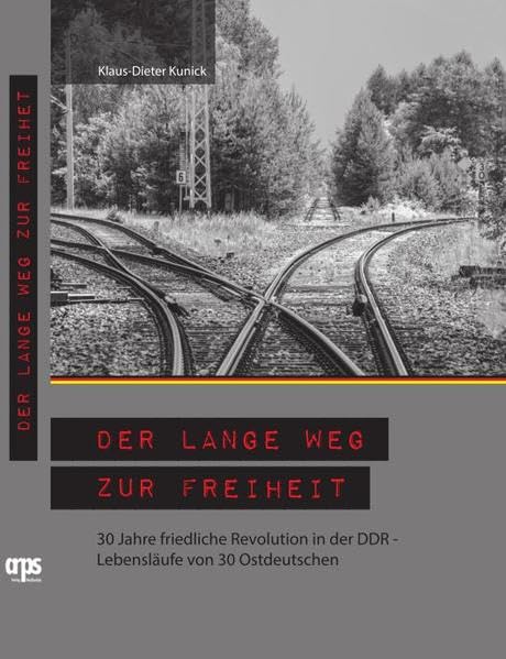 Der lange Weg zur Freiheit: 30 Jahre friedliche Revolution in der DDR- Lebensläufe von 30 Ostdeutschen German history