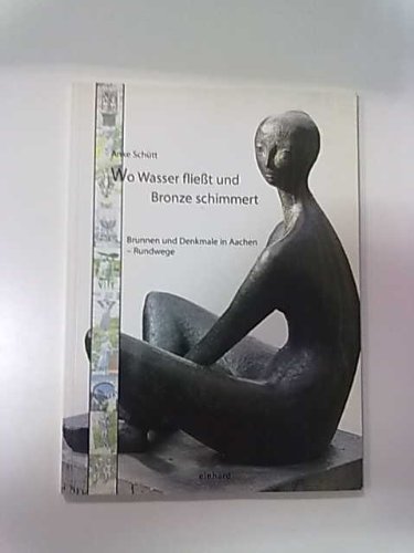 Wo Wasser fliesst und Bronze schimmert: Brunnen und Denkmale in Aachen. Rundwege Film, Art & Culture
