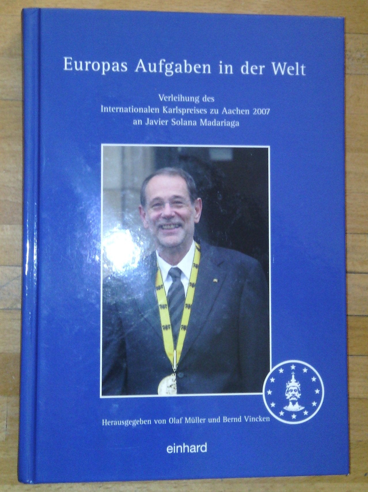 Europas Aufgaben in der Welt: Verleihung des Internationalen Karlspreises zu Aachen 2007 Politics & History