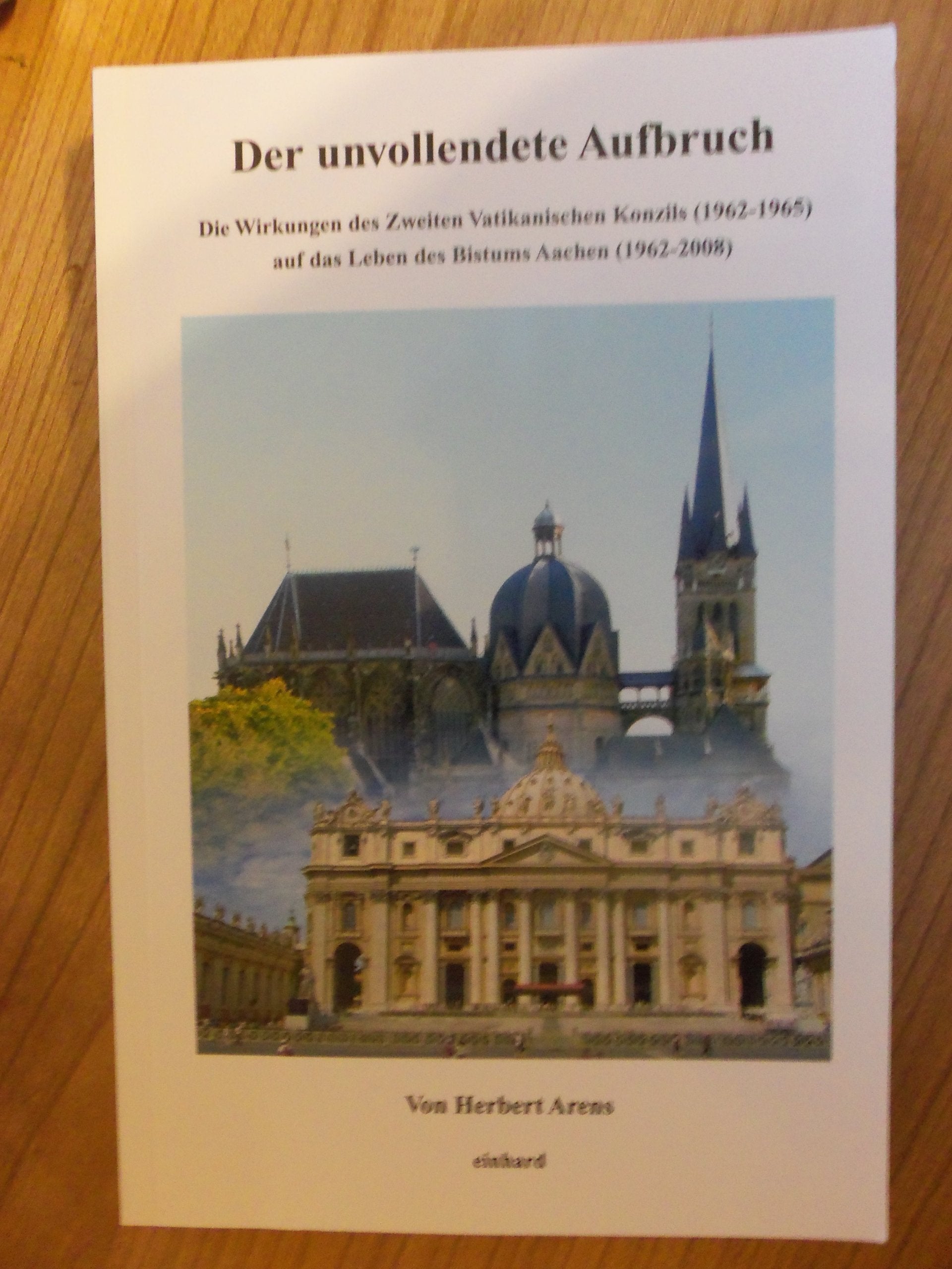 Der unvollendete Aufbruch: Die Wirkung des Zeiten Vatikanischen Konzils (1962-1965) auf das Leben des Bistums Aachen (1962-2008) Politics & History