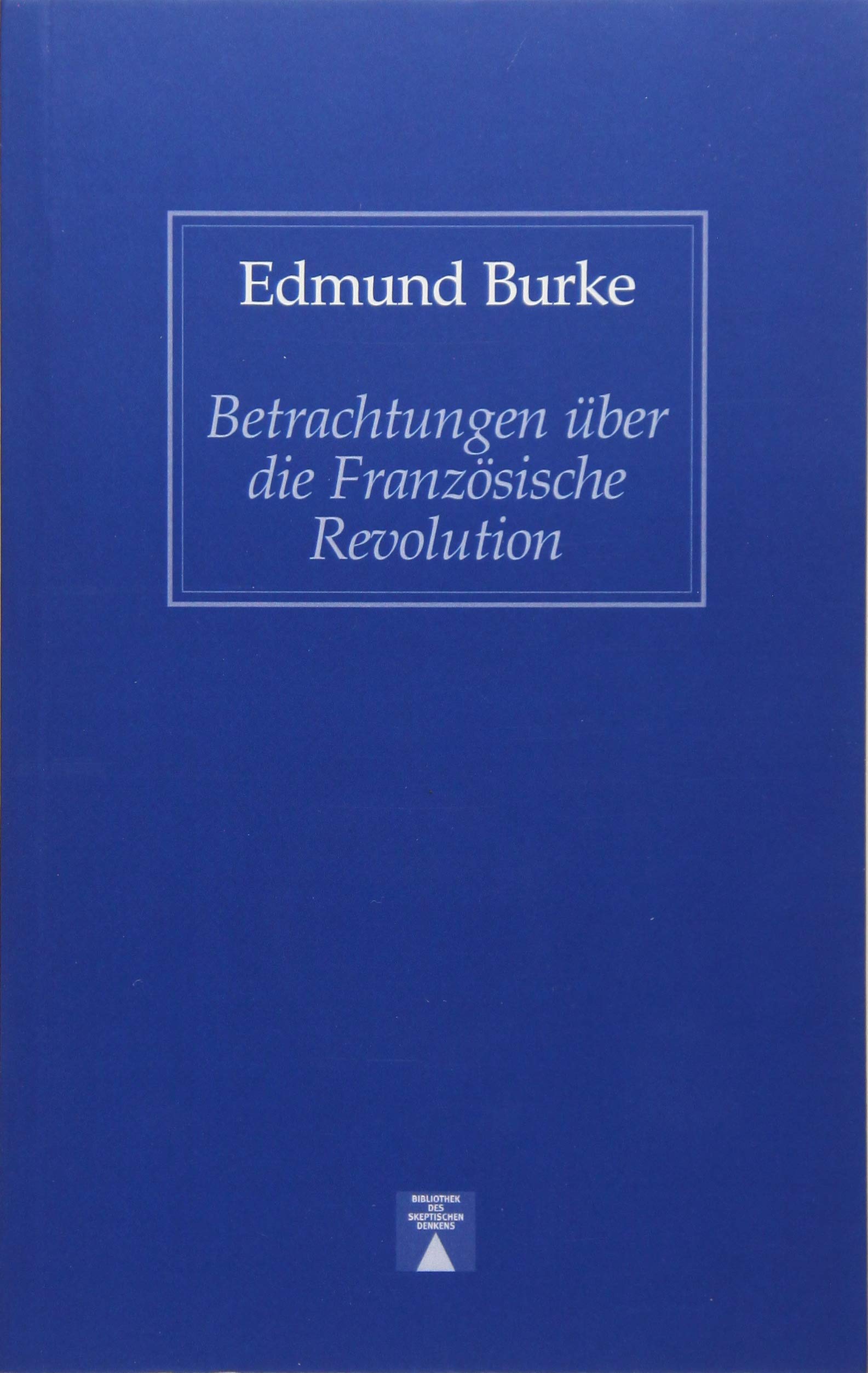 Betrachtungen über die Französiche Revolution. Gedanken über die Französischen Angelegenheiten German history