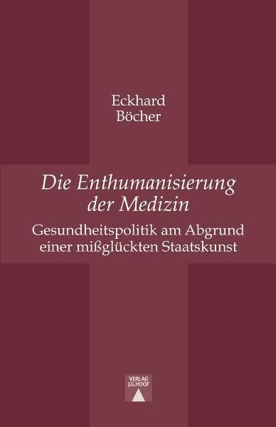 Die Enthumanisierung der Medizin: Gesundheitspolitik am Abgrund einer mißglückten Staatskunst Medicine