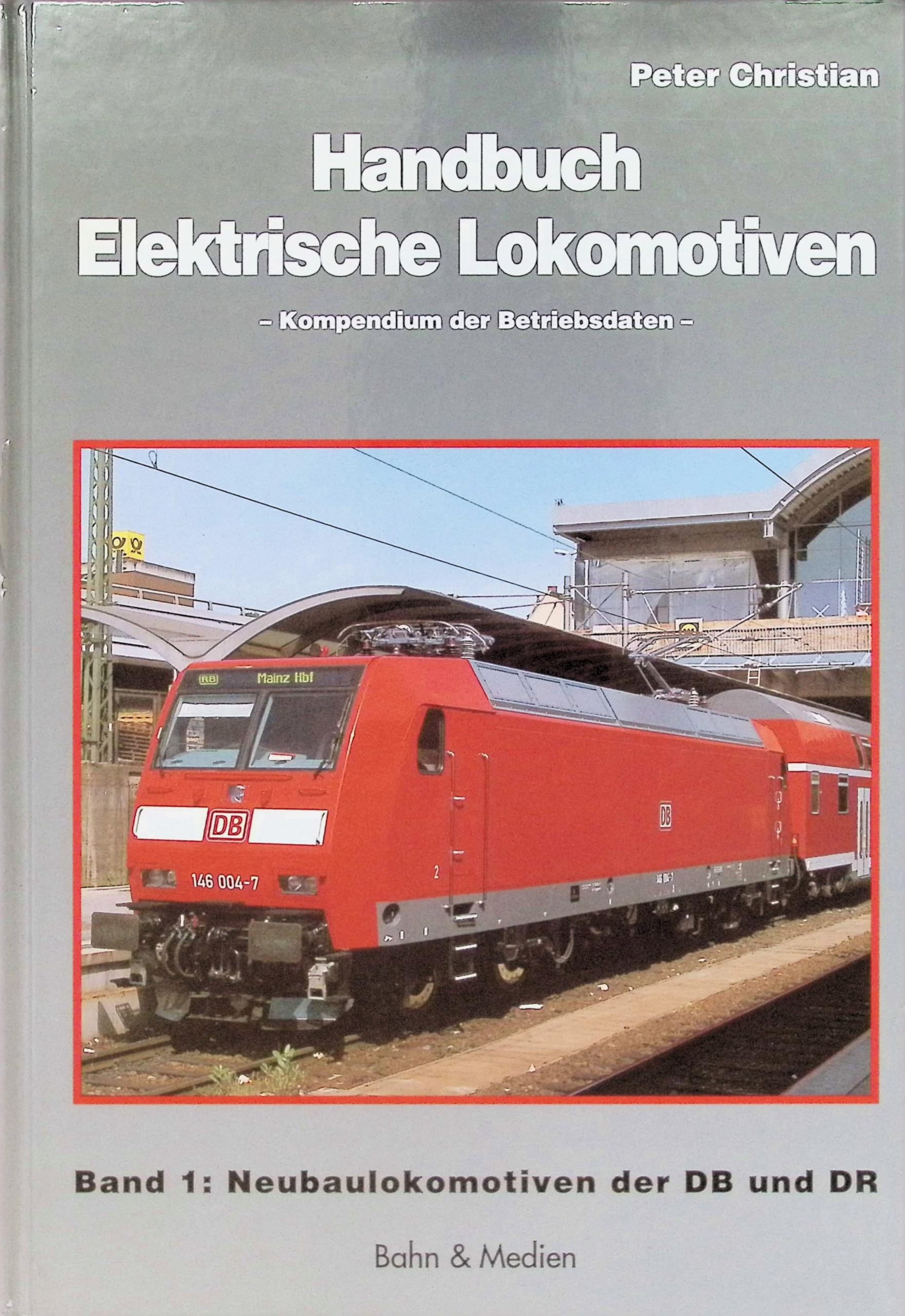 Handbuch Elektrische Lokomotiven: Kompendium der Betriebsdaten Neubau Lokomotiven der DB und DR Business, Finance & Career