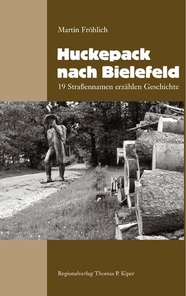Huckepack nach Bielefeld: 19 Straßennamen erzählen Geschichte Politics & History