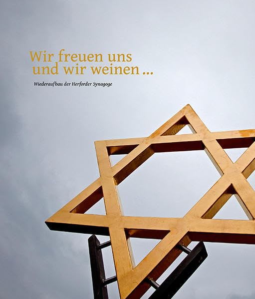 Wir freuen uns und wir weinen...: Wiederaufbau der Herforder Synagoge German history
