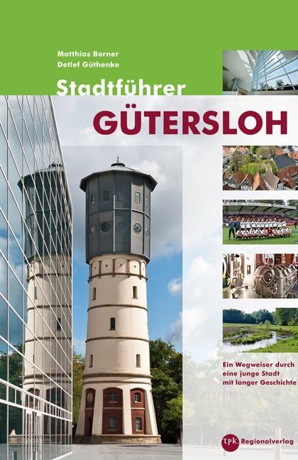 Stadtführer Gütersloh: Ein Wegweiser durch eine junge Stadt mit langer Geschichte (Städteführer OWL) Classics