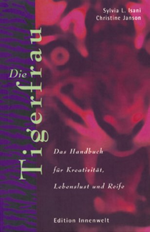 Die Tigerfrau: Handbuch für Kreativität, Lebenslust und Reife Lifestyle