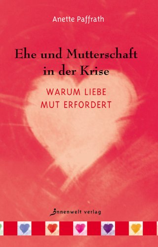 Ehe und Mutterschaft in der Krise: Warum Liebe Mut erfordert Partnership & Love