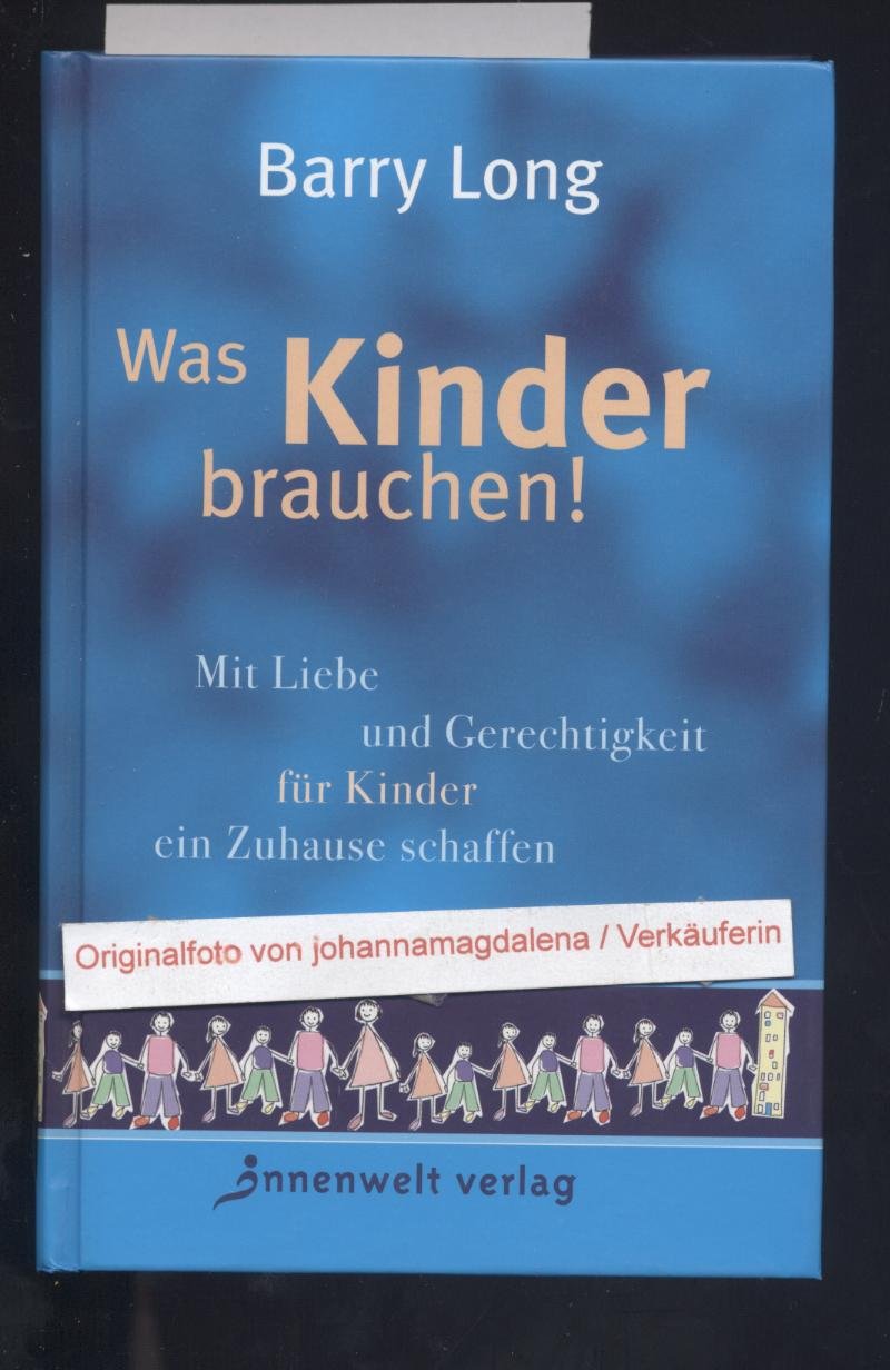Was Kinder brauchen!: Mit Liebe und Gerechtigkeit für Kinder ein Zuhause schaffen Parents & Children