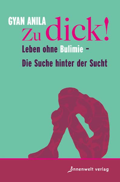 Zu dick!: Leben ohne Bulimie - Die Suche hinter der Sucht Health, Nutrition & Fitness