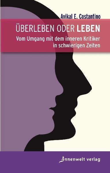 Überleben oder Leben: Vom Umgang mit dem inneren Kritiker in schwierigen Zeiten Lifestyle